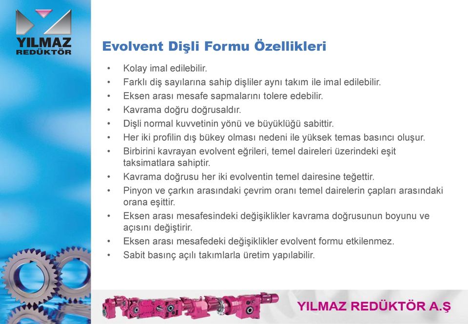 Birbirini kavrayan evolvent eğrileri, temel daireleri üzerindeki eşit taksimatlara sahiptir. Kavrama doğrusu her iki evolventin temel dairesine teğettir.