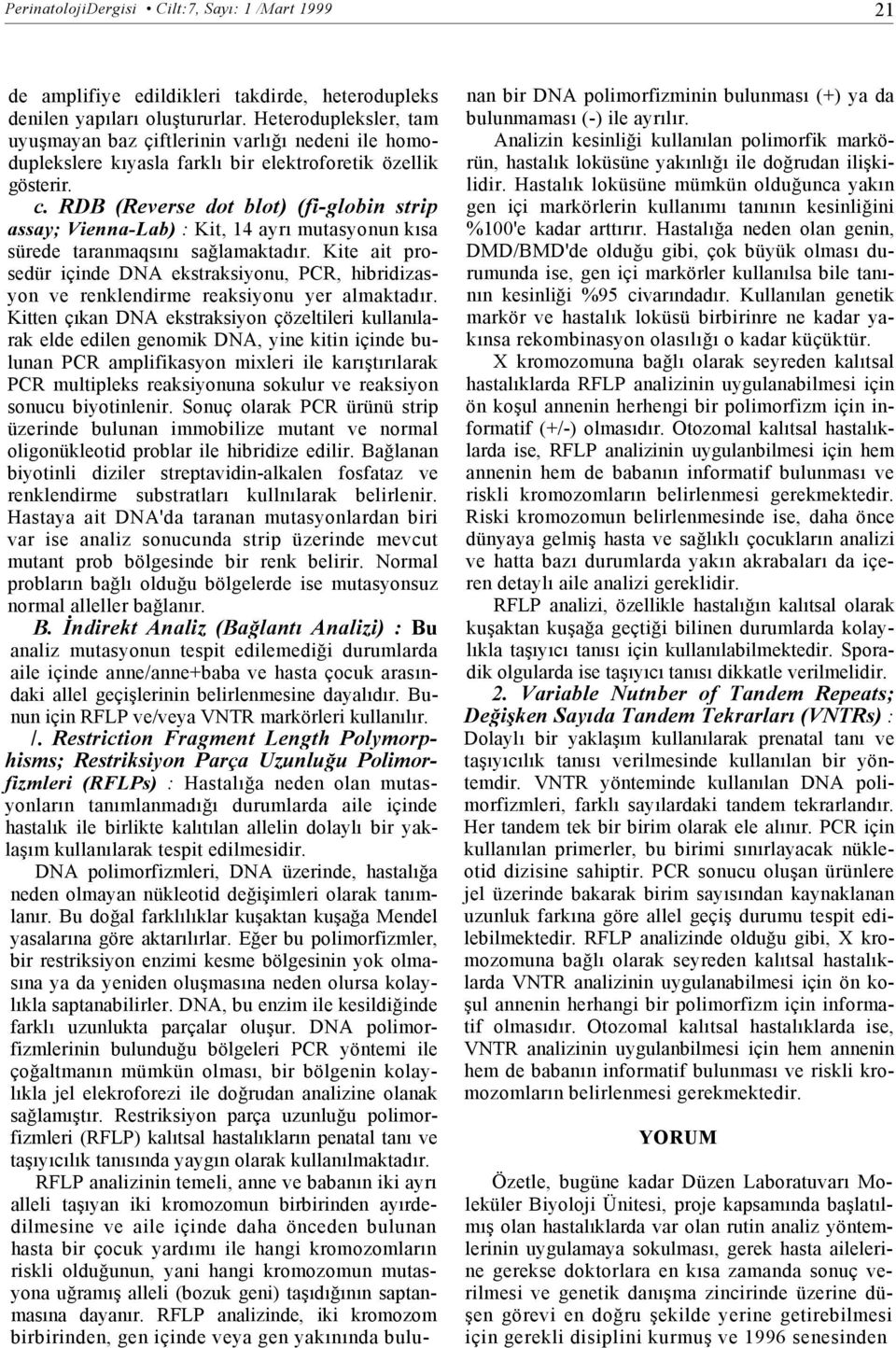 RDB (Reverse dot blot) (fi-globin strip assay; Vienna-Lab) : Kit, 14 ayrı mutasyonun kısa sürede taranmaqsını sağlamaktadır.