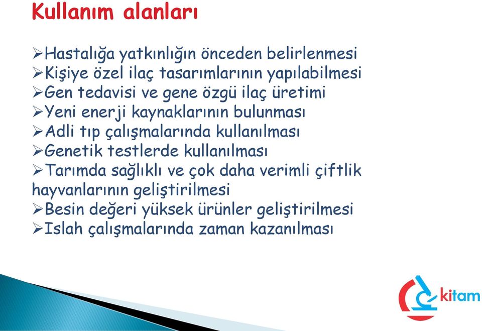 çalışmalarında kullanılması Genetik testlerde kullanılması Tarımda sağlıklı ve çok daha verimli