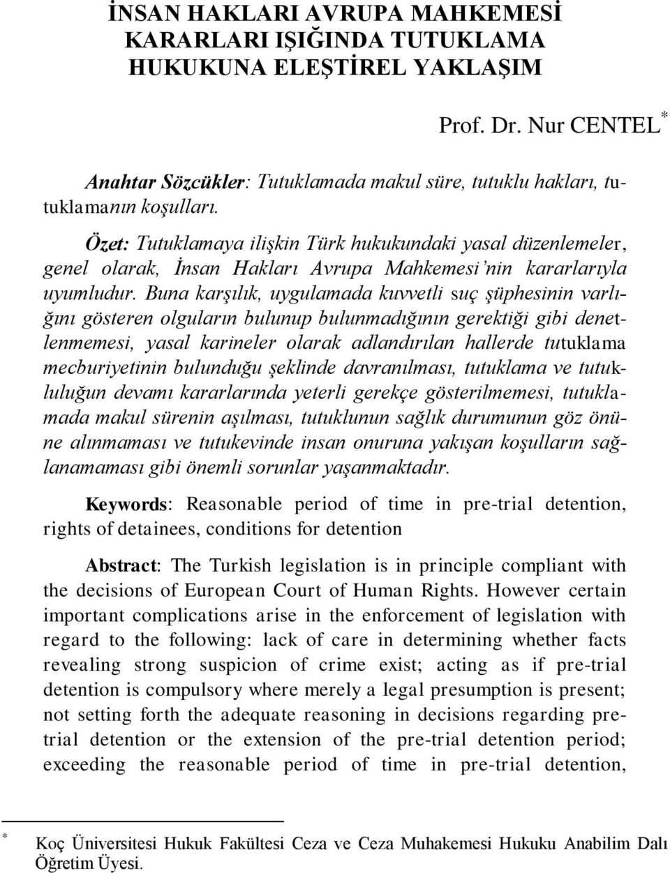 Buna karşılık, uygulamada kuvvetli suç şüphesinin varlığını gösteren olguların bulunup bulunmadığının gerektiği gibi denetlenmemesi, yasal karineler olarak adlandırılan hallerde tutuklama