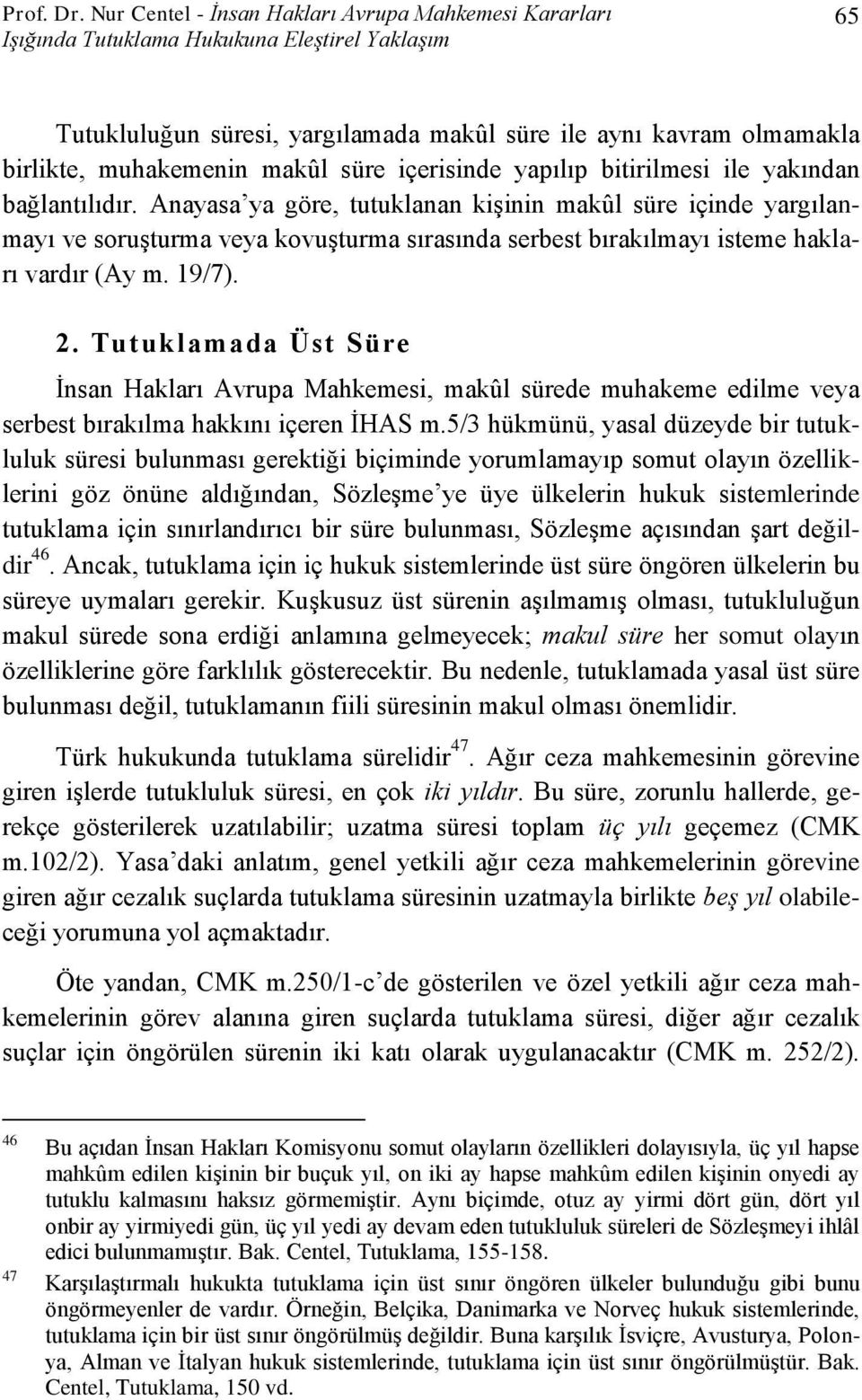 makûl süre içerisinde yapılıp bitirilmesi ile yakından bağlantılıdır.