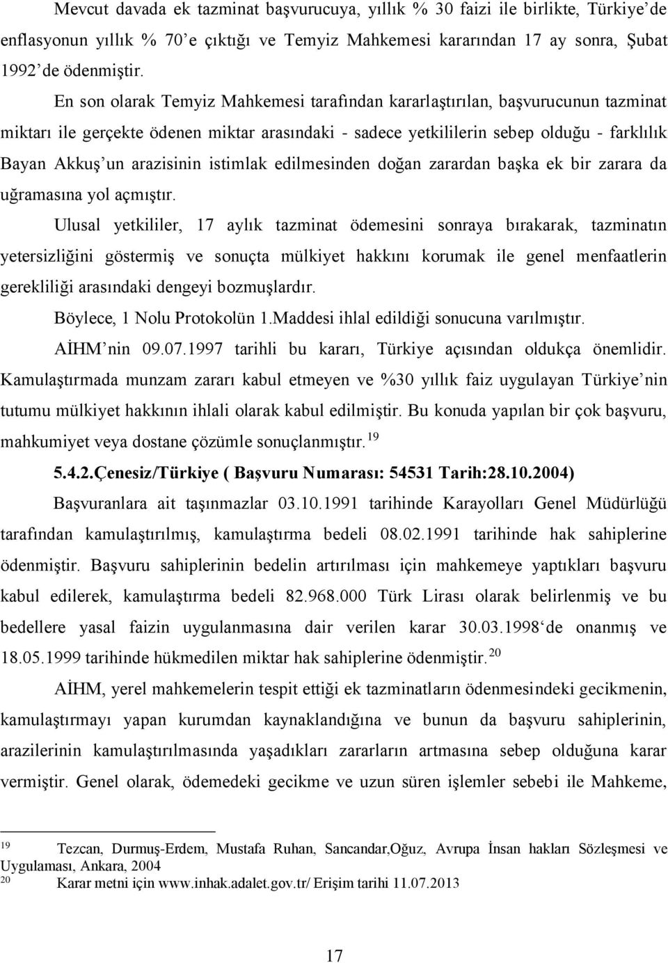 istimlak edilmesinden doğan zarardan başka ek bir zarara da uğramasına yol açmıştır.