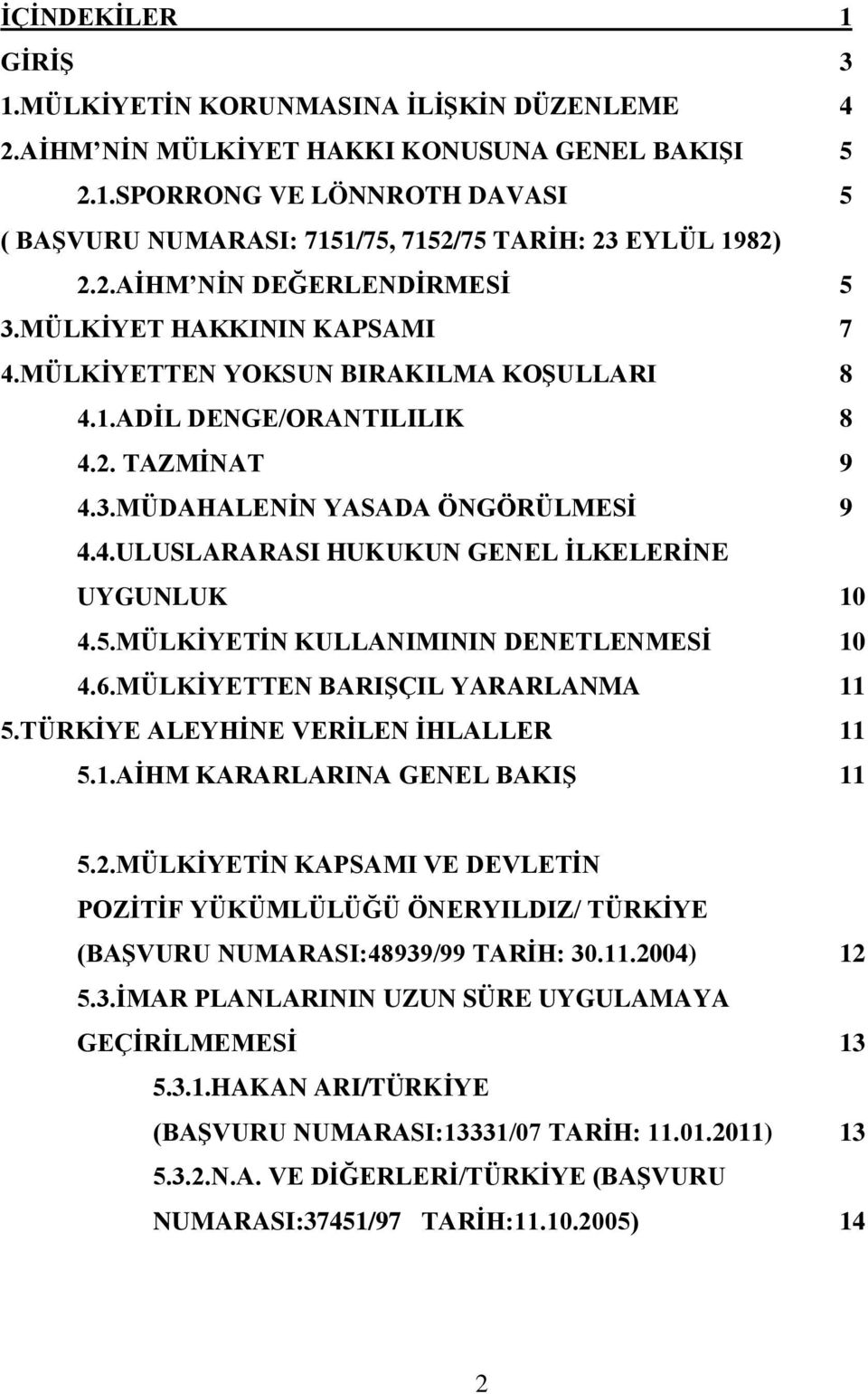 5.MÜLKİYETİN KULLANIMININ DENETLENMESİ 10 4.6.MÜLKİYETTEN BARIŞÇIL YARARLANMA 11 5.TÜRKİYE ALEYHİNE VERİLEN İHLALLER 11 5.1.AİHM KARARLARINA GENEL BAKIŞ 11 5.2.