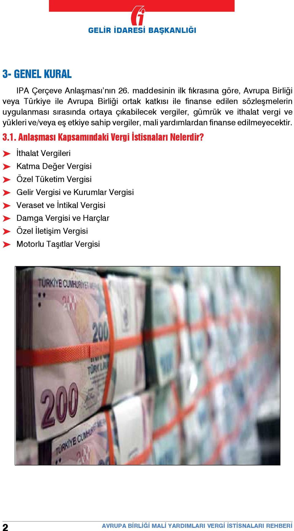 ithalat vergi ve yükleri ve/veya eş etkiye sahip vergiler, mali yardımlardan finanse edilmeyecektir. 3.1. Anlaşması Kapsamındaki Vergi İstisnaları Nelerdir?