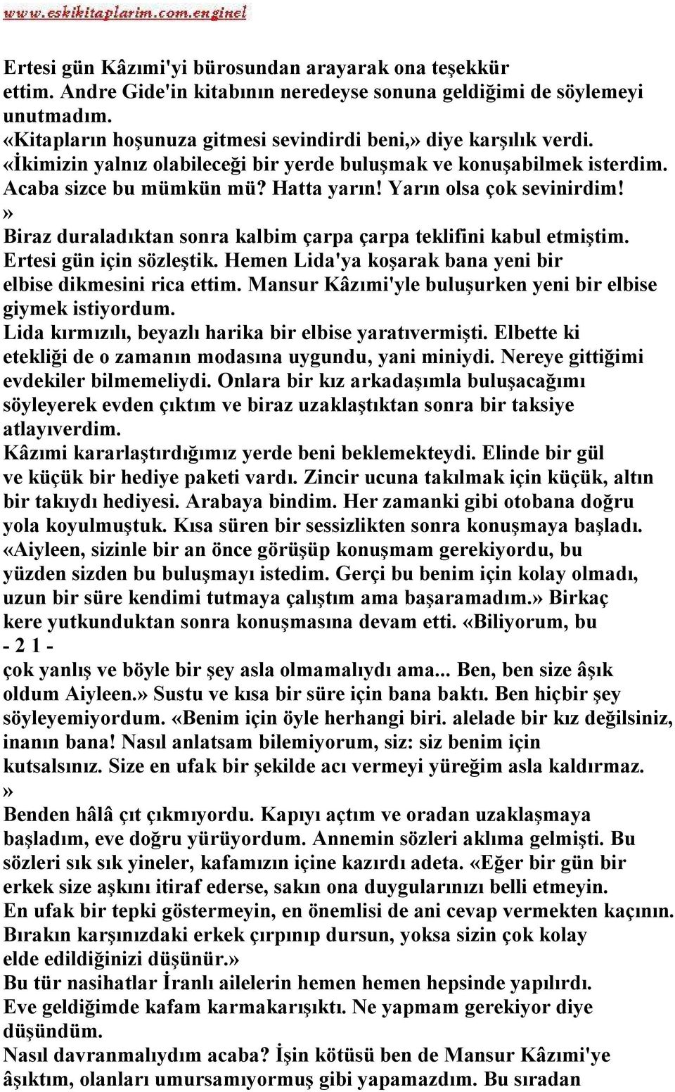 Yarın olsa çok sevinirdim!» Biraz duraladıktan sonra kalbim çarpa çarpa teklifini kabul etmiştim. Ertesi gün için sözleştik. Hemen Lida'ya koşarak bana yeni bir elbise dikmesini rica ettim.