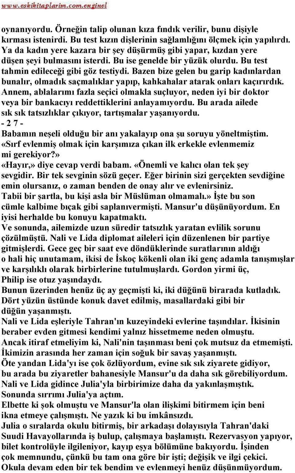 Bazen bize gelen bu garip kadınlardan bunalır, olmadık saçmalıklar yapıp, kahkahalar atarak onları kaçırırdık.