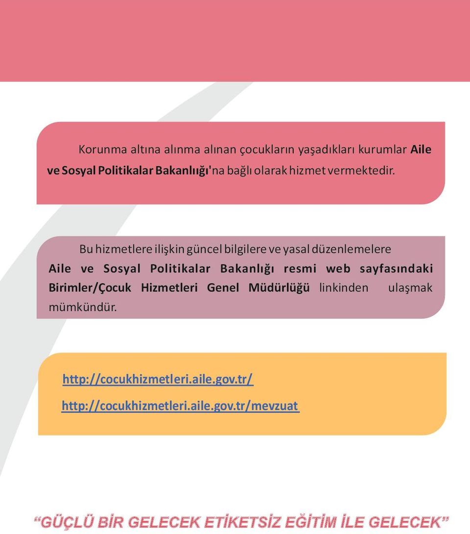 Bu hizmetlere ilişkin güncel bilgilere ve yasal düzenlemelere Aile ve Sosyal Politikalar Bakanlığı resmi web