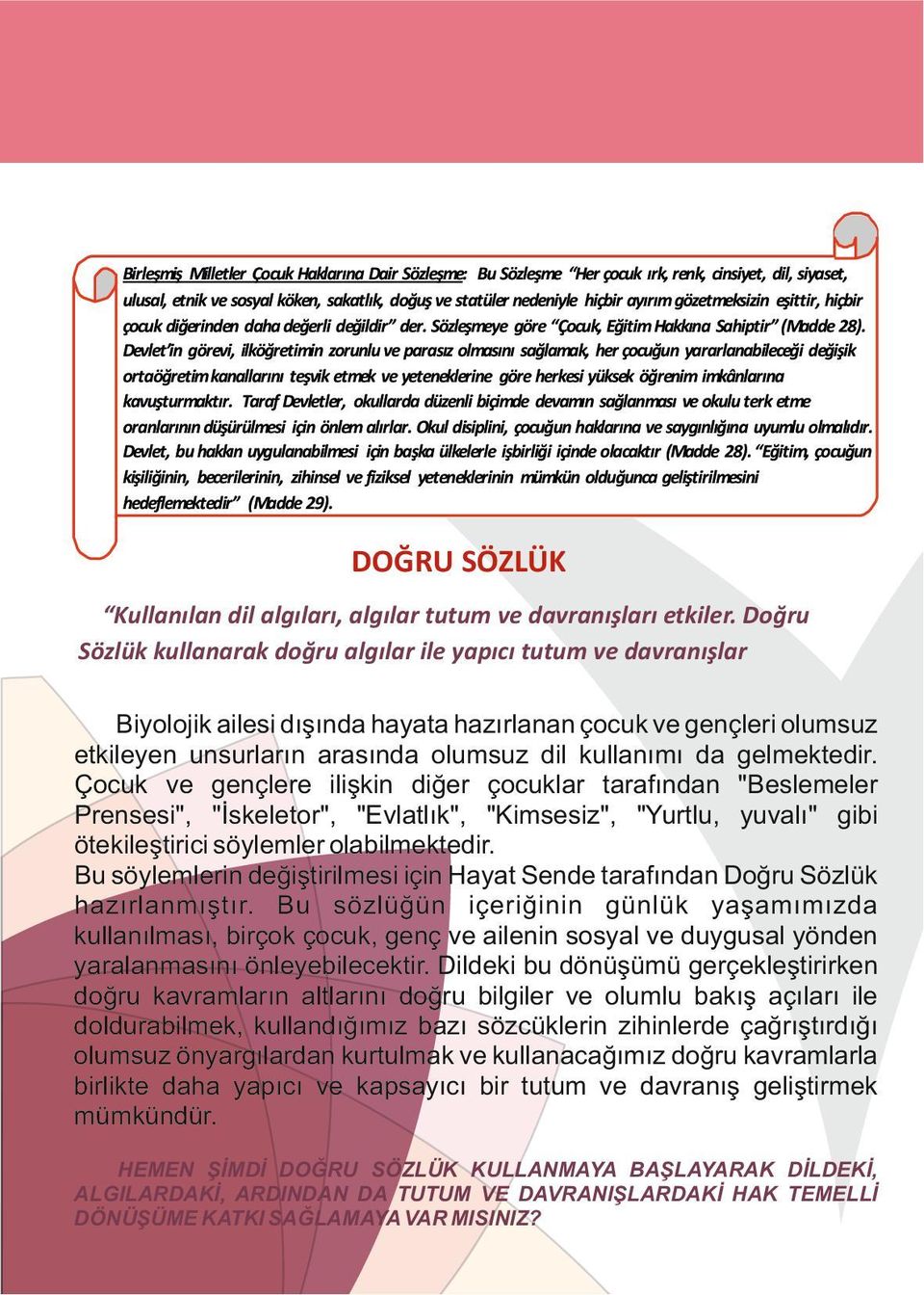 Devlet in görevi, ilköğretimin zorunlu ve parasız olmasını sağlamak, her çocuğun yararlanabileceği değişik ortaöğretim kanallarını teşvik etmek ve yeteneklerine göre herkesi yüksek öğrenim