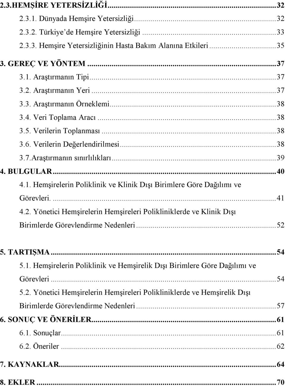 ..39 4. BULGULAR...40 4.1. Hemşirelerin Poliklinik ve Klinik Dışı Birimlere Göre Dağılımı ve Görevleri...41 4.2.