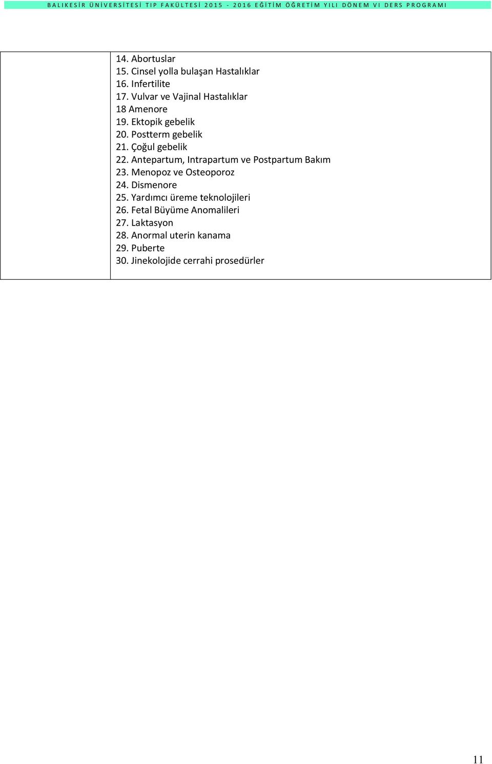 Antepartum, Intrapartum ve Postpartum Bakım 23. Menopoz ve Osteoporoz 24. Dismenore 25.