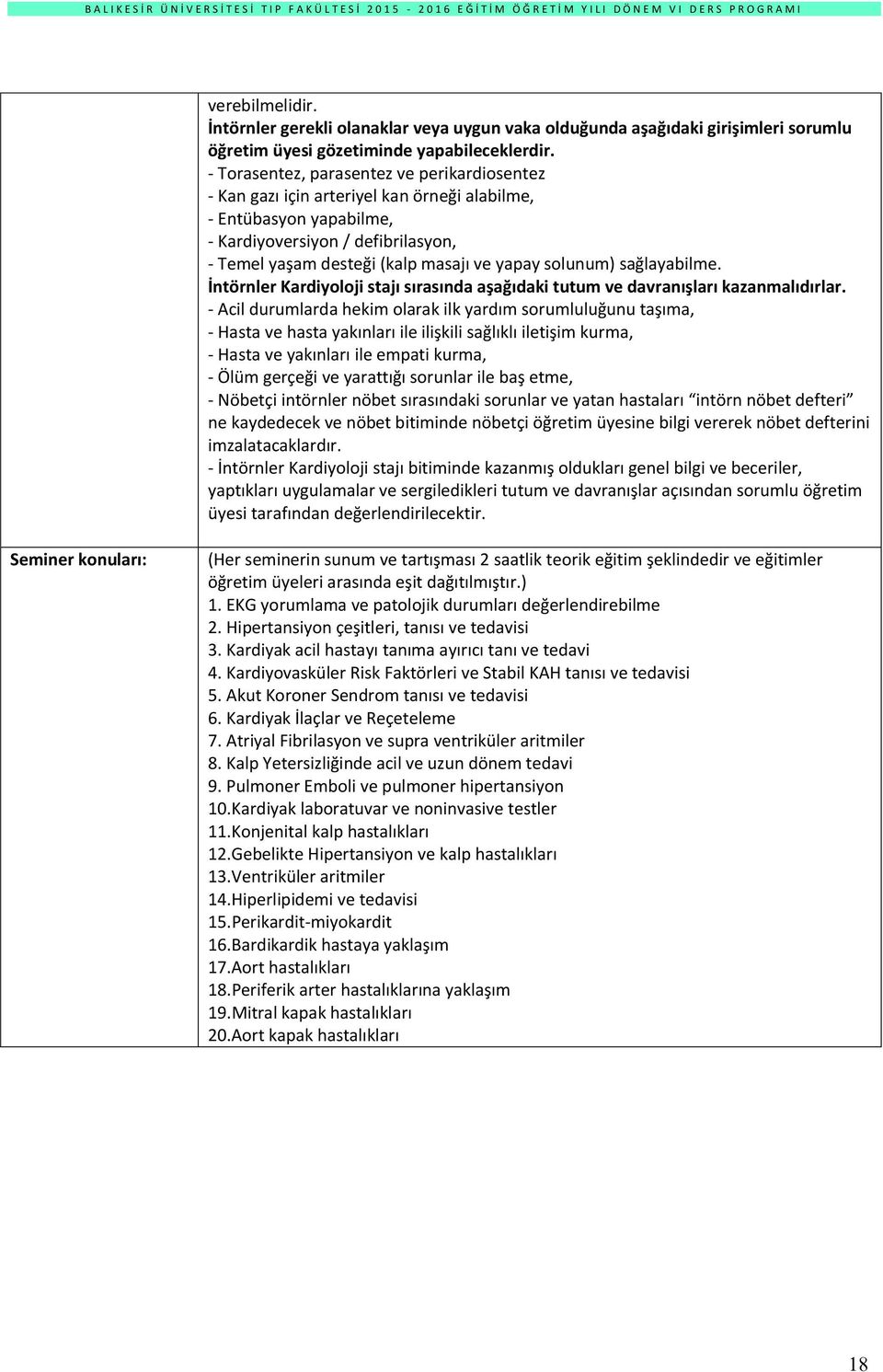 solunum) sağlayabilme. İntörnler Kardiyoloji stajı sırasında aşağıdaki tutum ve davranışları kazanmalıdırlar.