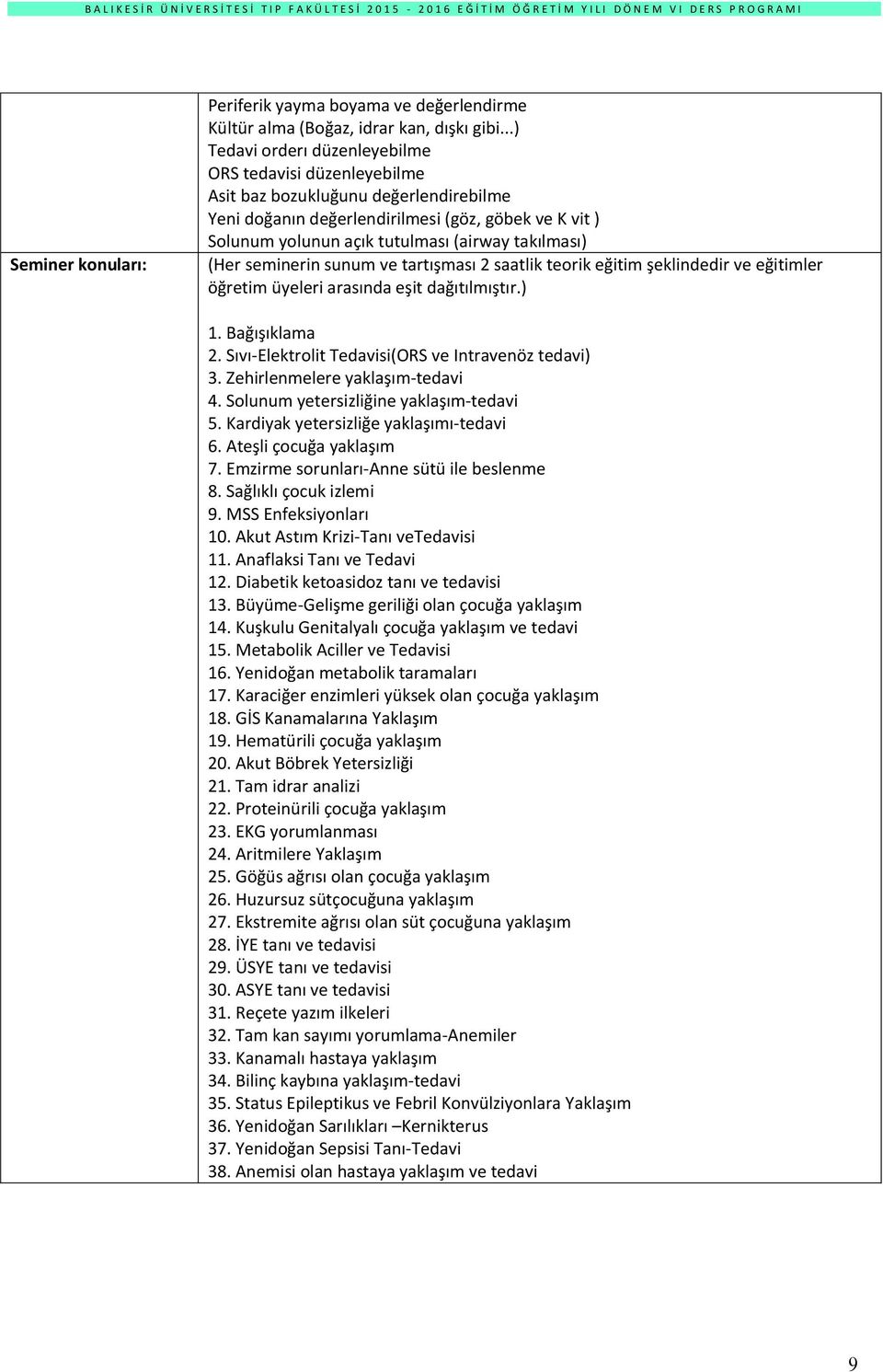 takılması) (Her seminerin sunum ve tartışması 2 saatlik teorik eğitim şeklindedir ve eğitimler öğretim üyeleri arasında eşit dağıtılmıştır.) 1. Bağışıklama 2.