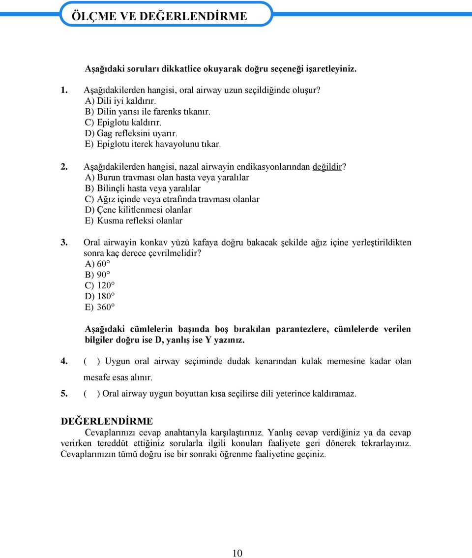 Aşağıdakilerden hangisi, nazal airwayin endikasyonlarından değildir?