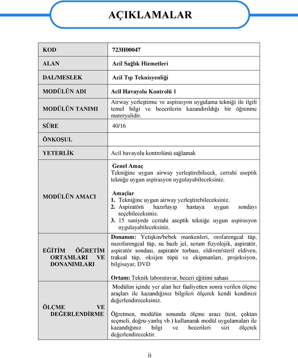 YETERLİK Acil havayolu kontrolünü sağlamak Genel Amaç Tekniğine uygun airway yerleştirebilecek, cerrahi aseptik tekniğe uygun aspirasyon uygulayabileceksiniz.