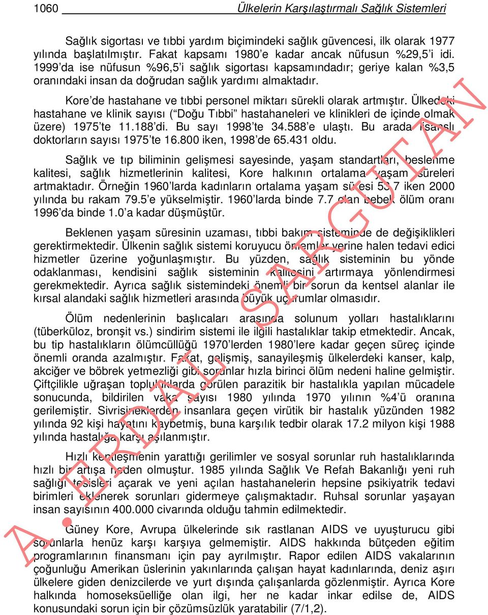 Kore de hastahane ve tıbbi personel miktarı sürekli olarak artmıştır. Ülkedeki hastahane ve klinik sayısı ( Doğu Tıbbi hastahaneleri ve klinikleri de içinde olmak üzere) 1975 te 11.188 di.