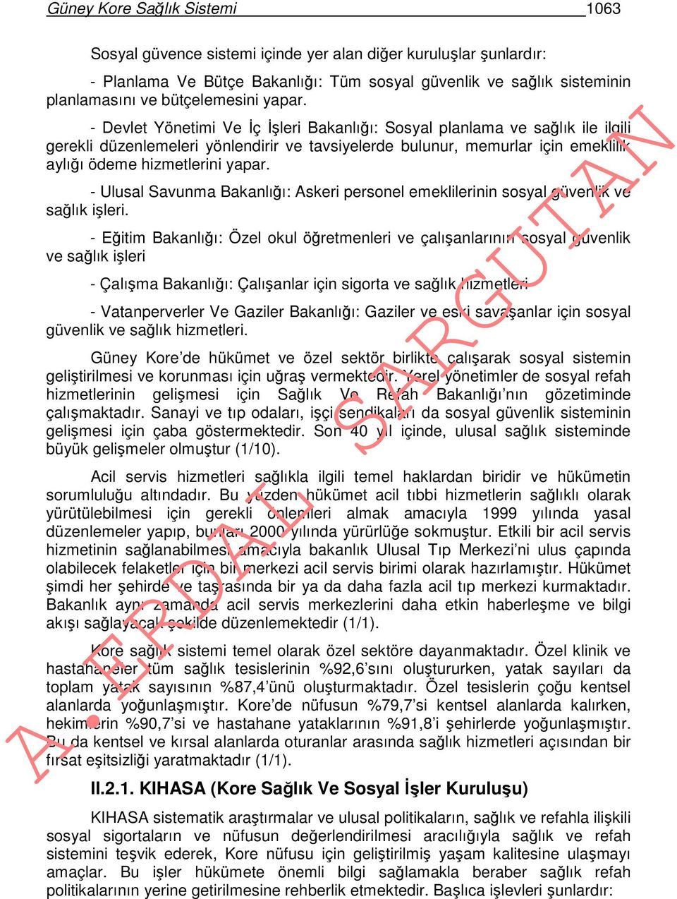 - Devlet Yönetimi Ve İç İşleri Bakanlığı: Sosyal planlama ve sağlık ile ilgili gerekli düzenlemeleri yönlendirir ve tavsiyelerde bulunur, memurlar için emeklilik aylığı ödeme hizmetlerini  - Ulusal