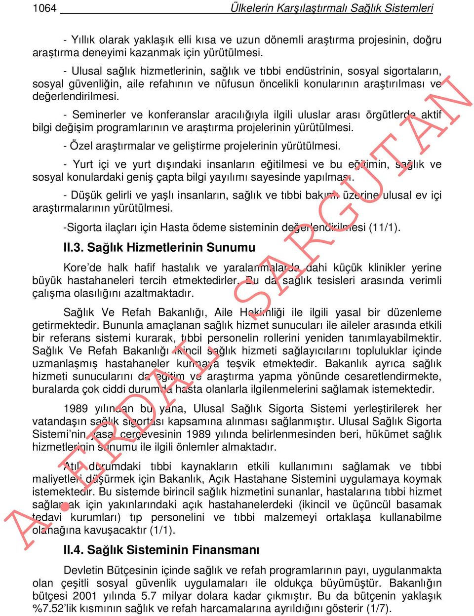 - Seminerler ve konferanslar aracılığıyla ilgili uluslar arası örgütlerde aktif bilgi değişim programlarının ve araştırma projelerinin yürütülmesi.