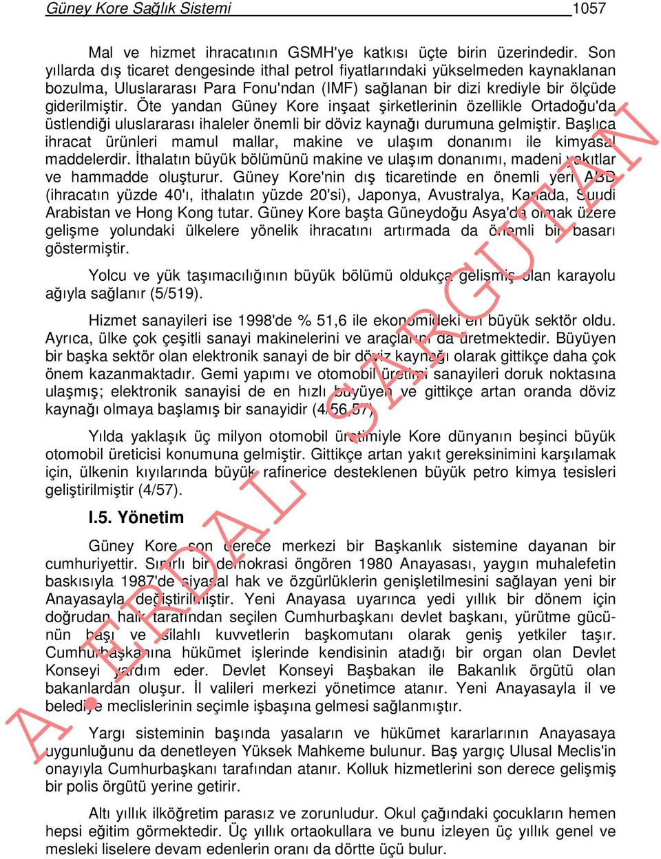 Öte yandan Güney Kore inşaat şirketlerinin özellikle Ortadoğu'da üstlendiği uluslararası ihaleler önemli bir döviz kaynağı durumuna gelmiştir.