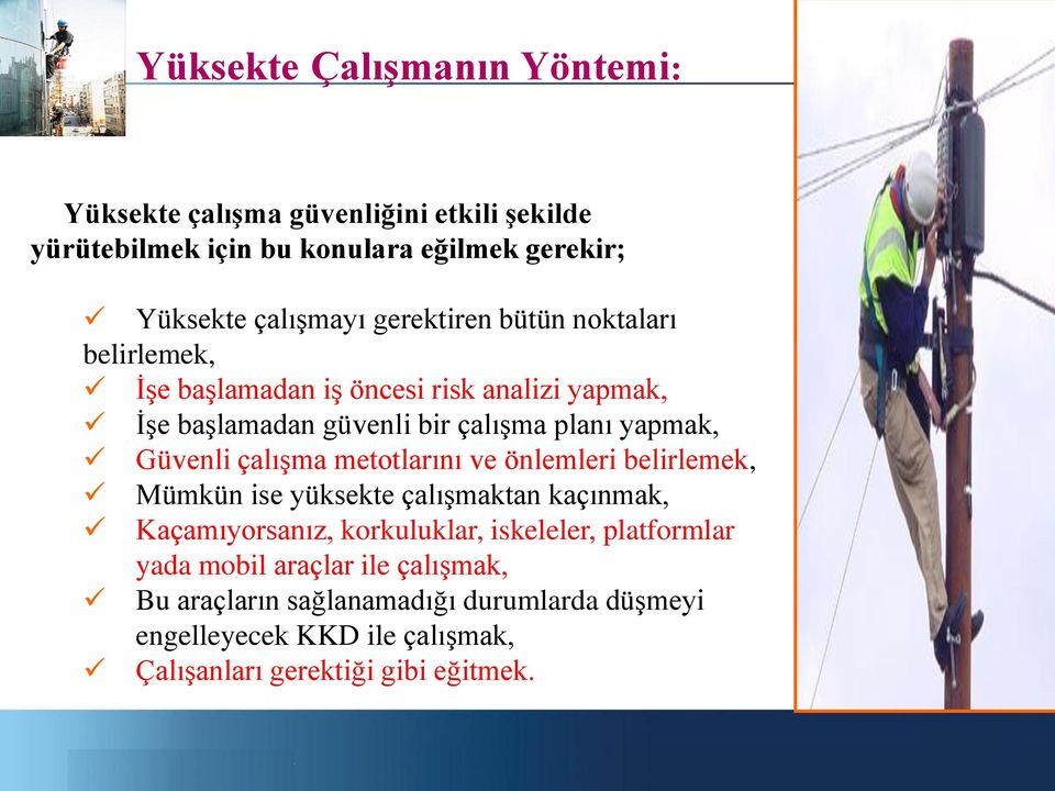 çalışma metotlarını ve önlemleri belirlemek, Mümkün ise yüksekte çalışmaktan kaçınmak, Kaçamıyorsanız, korkuluklar, iskeleler, platformlar