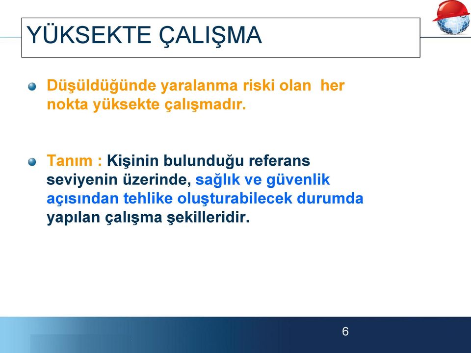 Tanım : Kişinin bulunduğu referans seviyenin üzerinde,