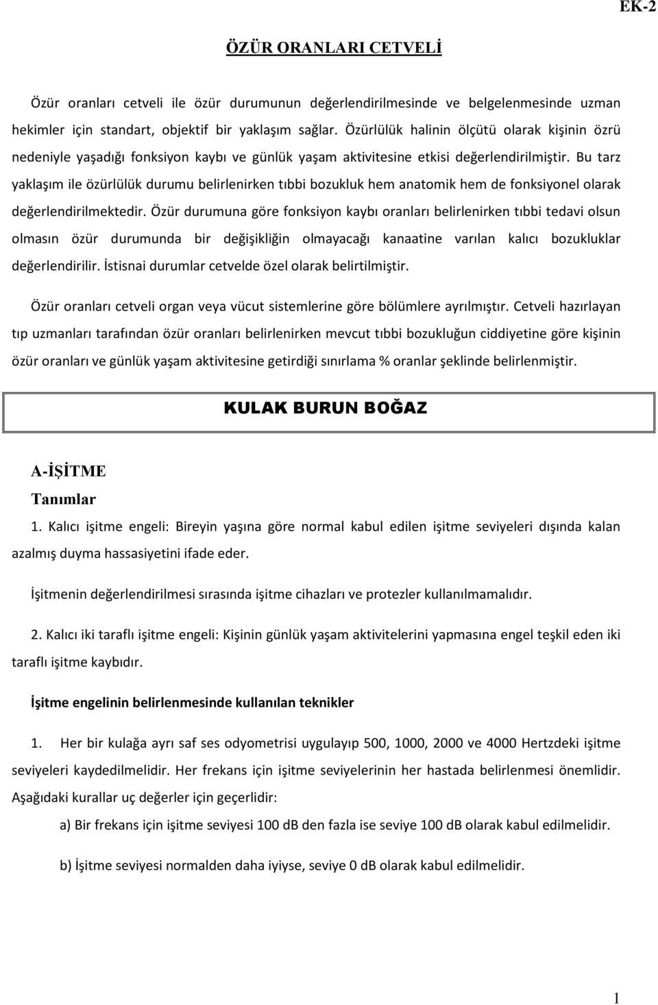 Bu tarz yaklaşım ile özürlülük durumu belirlenirken tıbbi bozukluk hem anatomik hem de fonksiyonel olarak değerlendirilmektedir.