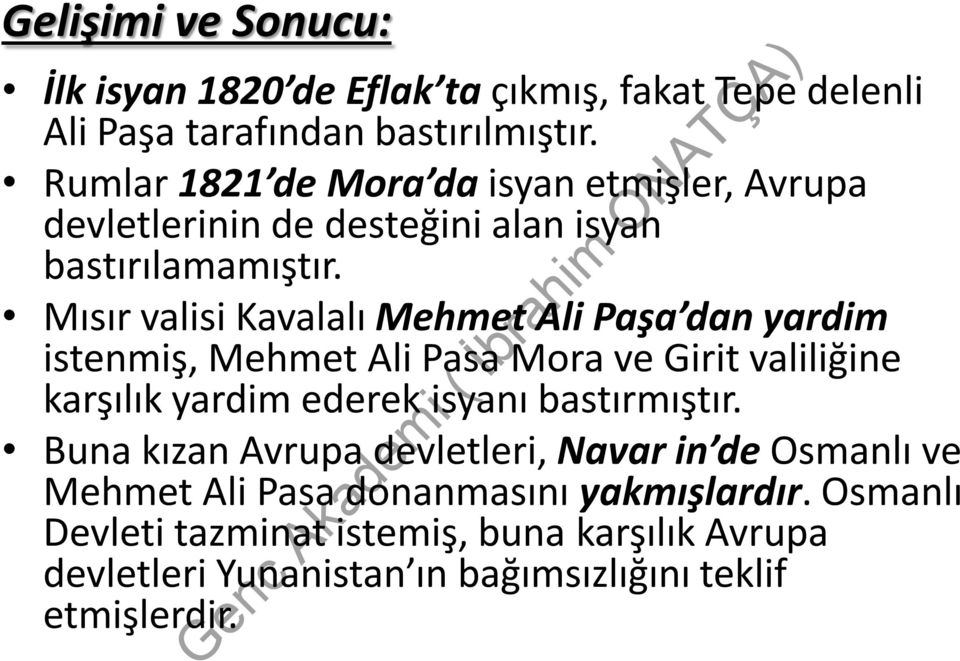 Mısır valisi Kavalalı Mehmet Ali Paşa dan yardim istenmiş, Mehmet Ali Pasa Mora ve Girit valiliğine karşılık yardim ederek isyanı