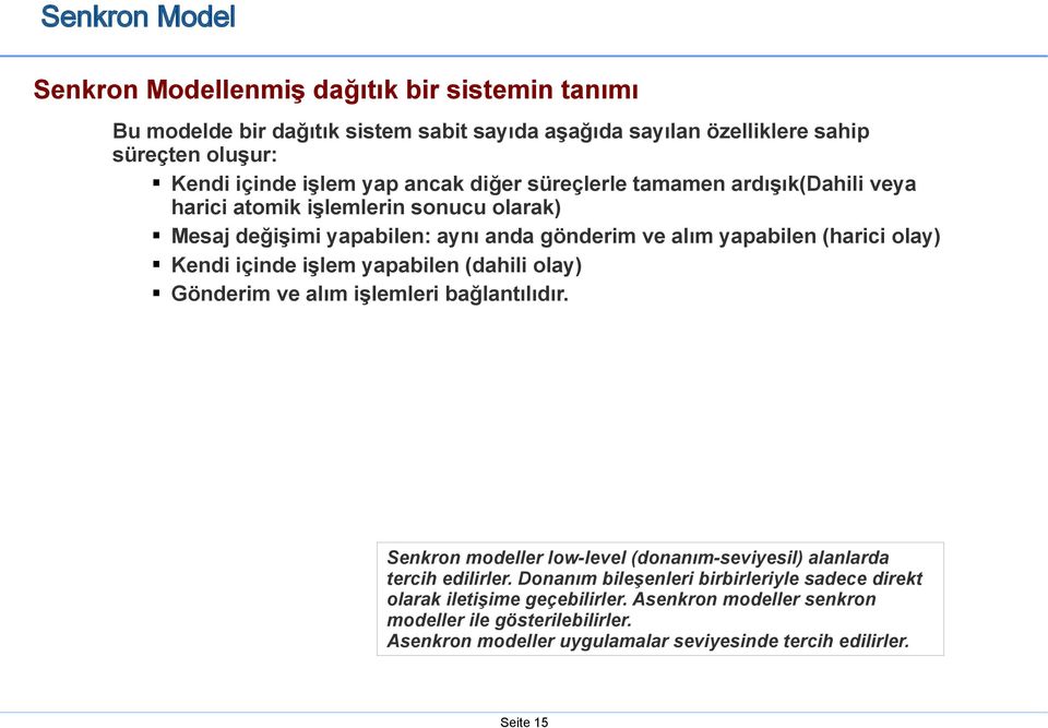 içinde işlem yapabilen (dahili olay) Gönderim ve alım işlemleri bağlantılıdır. Senkron modeller low-level (donanım-seviyesil) alanlarda tercih edilirler.