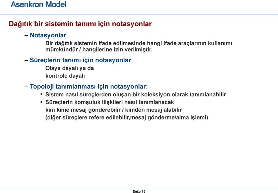 Süreçlerin tanımı için notasyonlar: Olaya dayalı ya da kontrole dayalı Topoloji tanımlanması için notasyonlar: Sistem nasıl