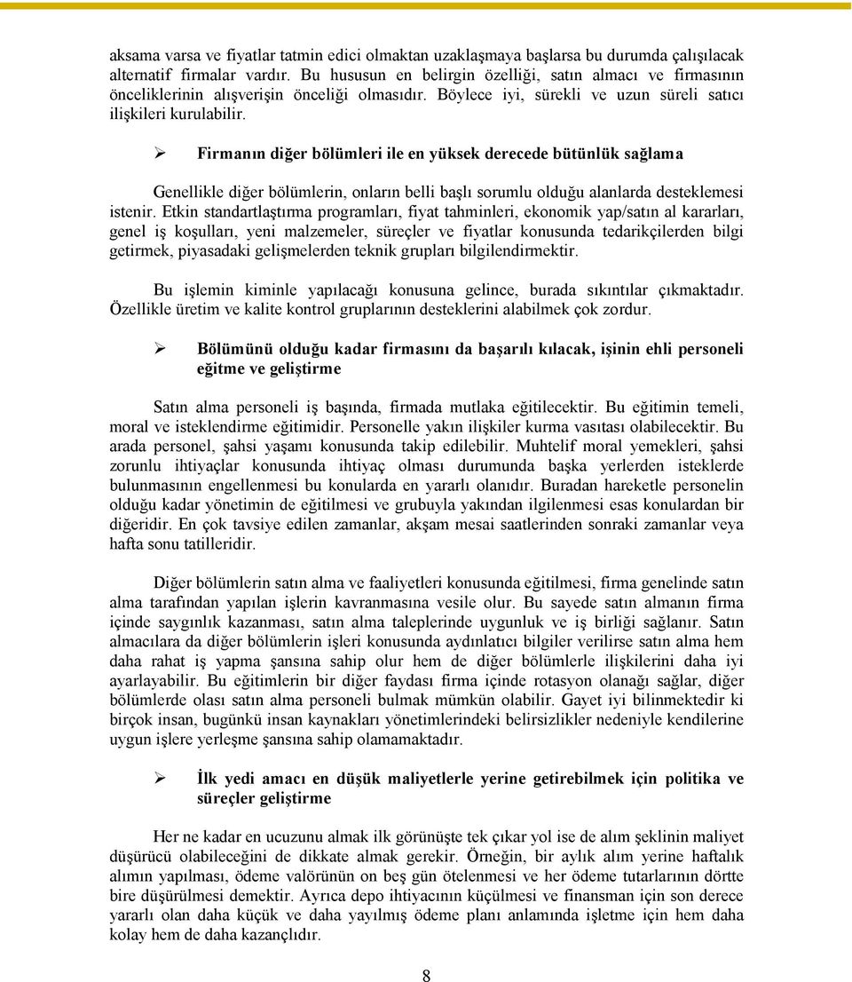 Firmanın diğer bölümleri ile en yüksek derecede bütünlük sağlama Genellikle diğer bölümlerin, onların belli başlı sorumlu olduğu alanlarda desteklemesi istenir.