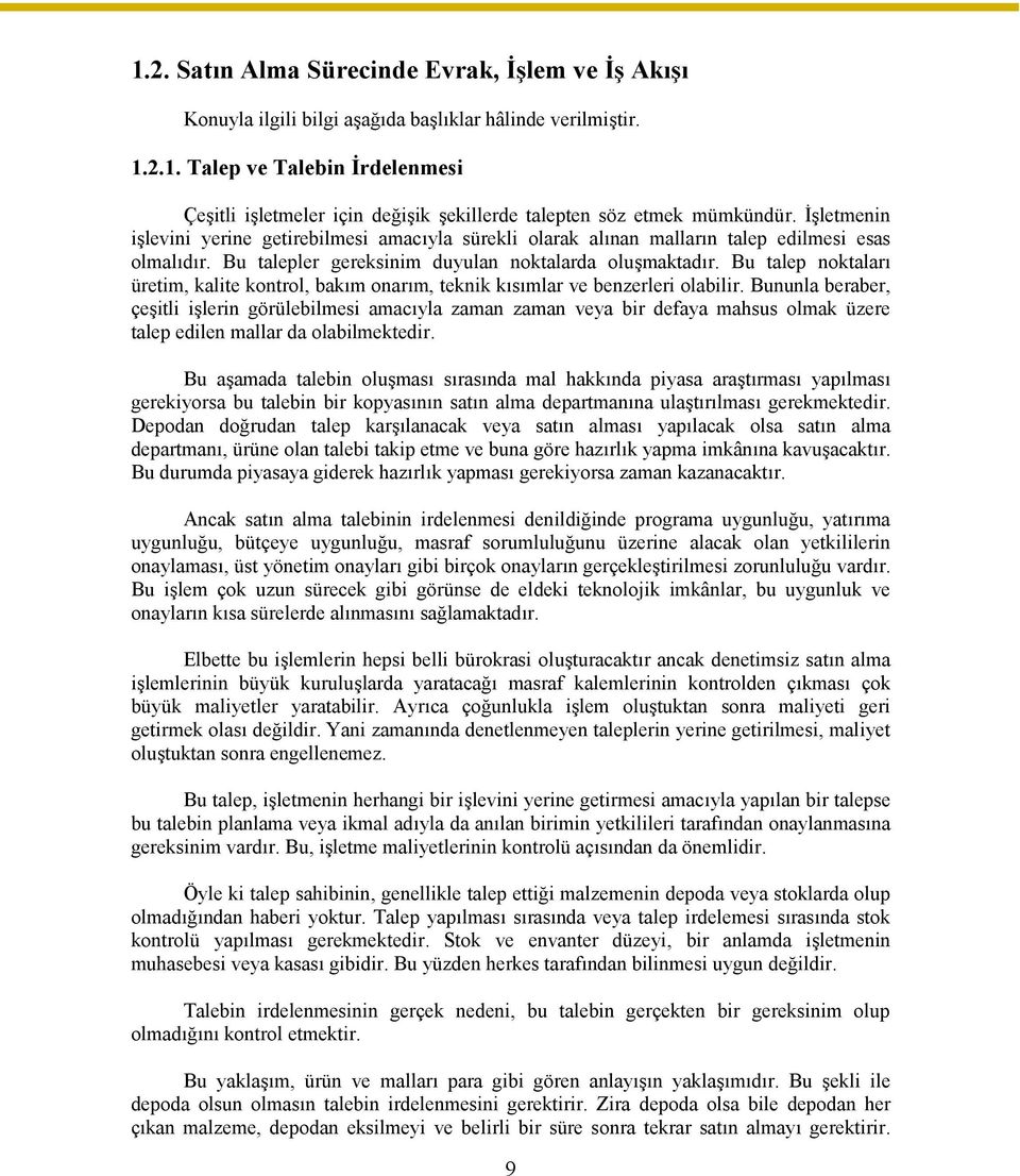 Bu talep noktaları üretim, kalite kontrol, bakım onarım, teknik kısımlar ve benzerleri olabilir.