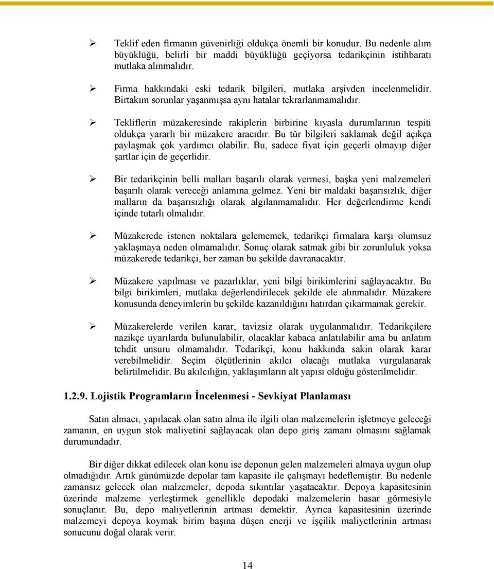 Tekliflerin müzakeresinde rakiplerin birbirine kıyasla durumlarının tespiti oldukça yararlı bir müzakere aracıdır. Bu tür bilgileri saklamak değil açıkça paylaşmak çok yardımcı olabilir.