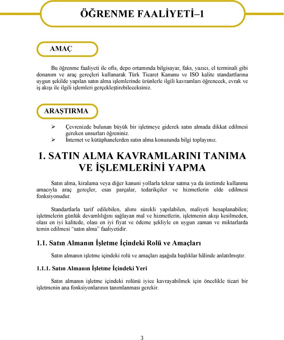 ARAŞTIRMA Çevrenizde bulunan büyük bir işletmeye giderek satın almada dikkat edilmesi gereken unsurları öğreniniz. İnternet ve kütüphanelerden satın alma konusunda bilgi toplayınız. 1.