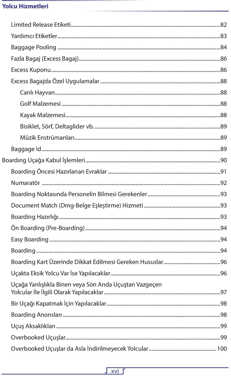 ..92 Boarding Noktasında Personelin Bilmesi Gerekenler...93 Document Match (Dmg-Belge Eşleştirme) Hizmeti...93 Boarding Hazırlığı...93 Ön Boarding (Pre-Boarding)...94 Easy Boarding...94 Boarding.