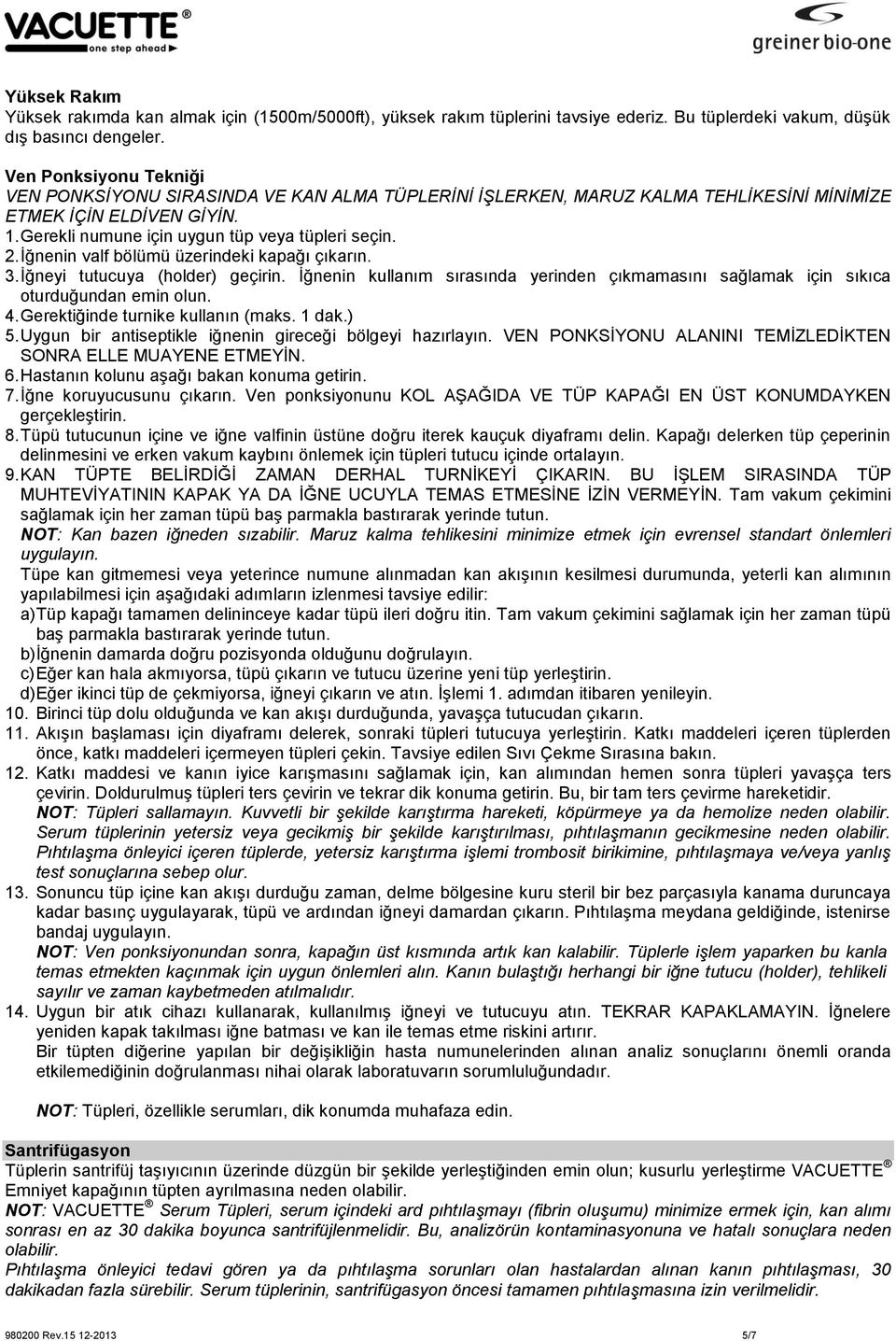 İğnenin valf bölümü üzerindeki kapağı çıkarın. 3. İğneyi tutucuya (holder) geçirin. İğnenin kullanım sırasında yerinden çıkmamasını sağlamak için sıkıca oturduğundan emin olun. 4.