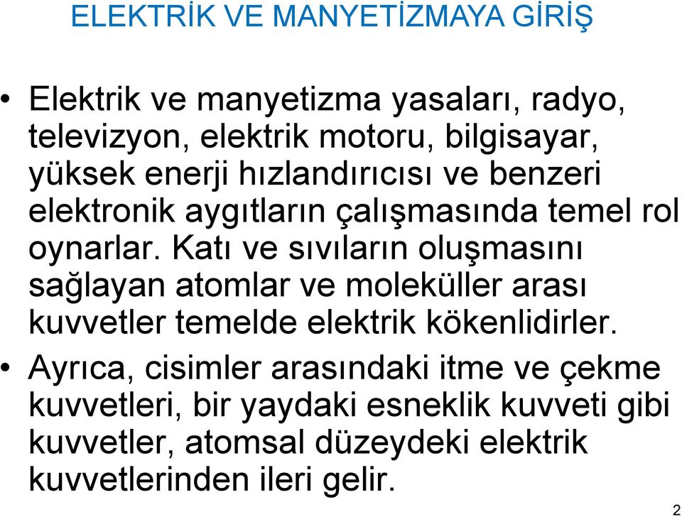 Katı ve sıvıların oluşmasını sağlayan atomlar ve moleküller arası kuvvetler temelde elektrik kökenlidirler.