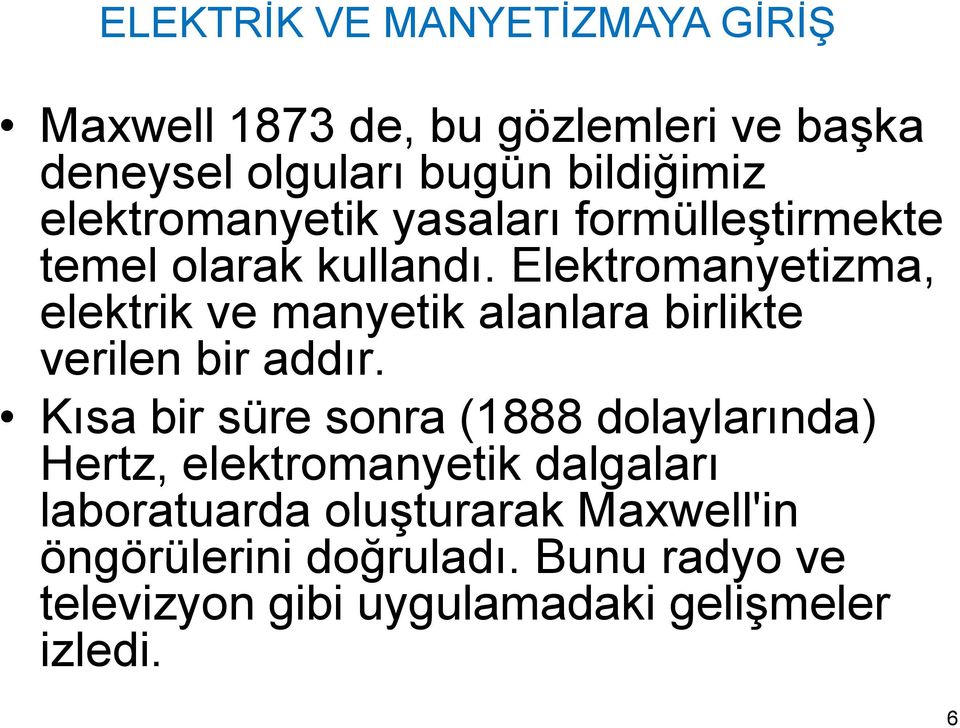 Elektromanyetizma, elektrik ve manyetik alanlara birlikte verilen bir addır.