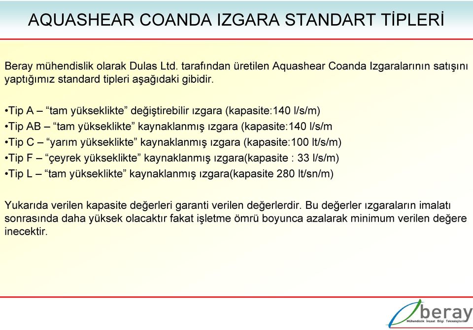 Tip A tam yükseklikte değiştirebilir ızgara (kapasite:140 l/s/m) Tip AB tam yükseklikte kaynaklanmış ızgara (kapasite:140 l/s/m Tip C yarım yükseklikte kaynaklanmış ızgara