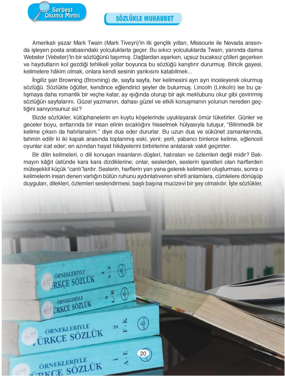 Dağlardan aşarken, uçsuz bucaksız çölleri geçerken ve haydutların kol gezdiği tehlikeli yollar boyunca bu sözlüğü karıştırır dururmuş.