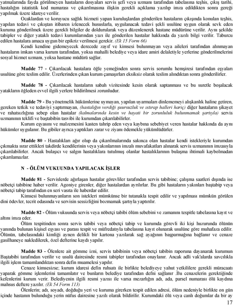 Ocaklardan ve koruyucu sağlık hizmeti yapan kuruluşlardan gönderilen hastaların çıkışında konulan teşhis, yapılan tedavi ve çıkıştan itibaren izlenecek hususlarla, uygulanacak tedavi şekli usulüne