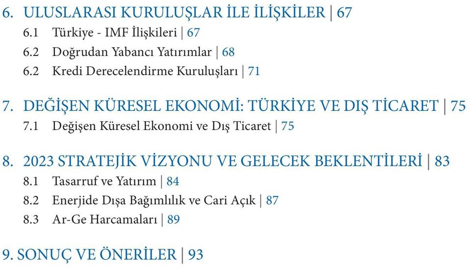 DEĞİŞEN KÜRESEL EKONOMİ: TÜRKİYE VE DIŞ TİCARET 75 7.1 Değişen Küresel Ekonomi ve Dış Ticaret 75 8.