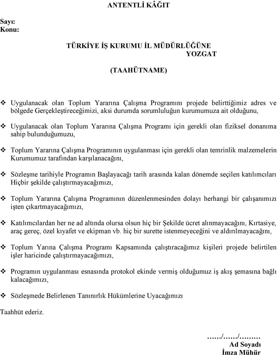 uygulanması için gerekli olan temrinlik malzemelerin Kurumumuz tarafından karşılanacağını, Sözleşme tarihiyle Programın Başlayacağı tarih arasında kalan dönemde seçilen katılımcıları Hiçbir şekilde