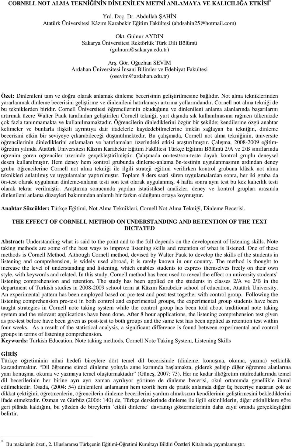 Not alma tekniklerinden yararlanmak dinleme becerisini geliştirme ve dinlenileni hatırlamayı artırma yollarındandır. Cornell not alma tekniği de bu tekniklerden biridir.