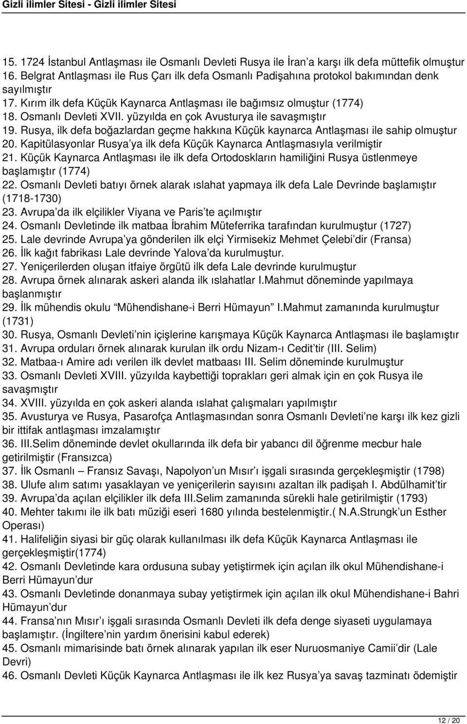 yüzyılda en çok Avusturya ile savaşmıştır 19. Rusya, ilk defa boğazlardan geçme hakkına Küçük kaynarca Antlaşması ile sahip olmuştur 20.