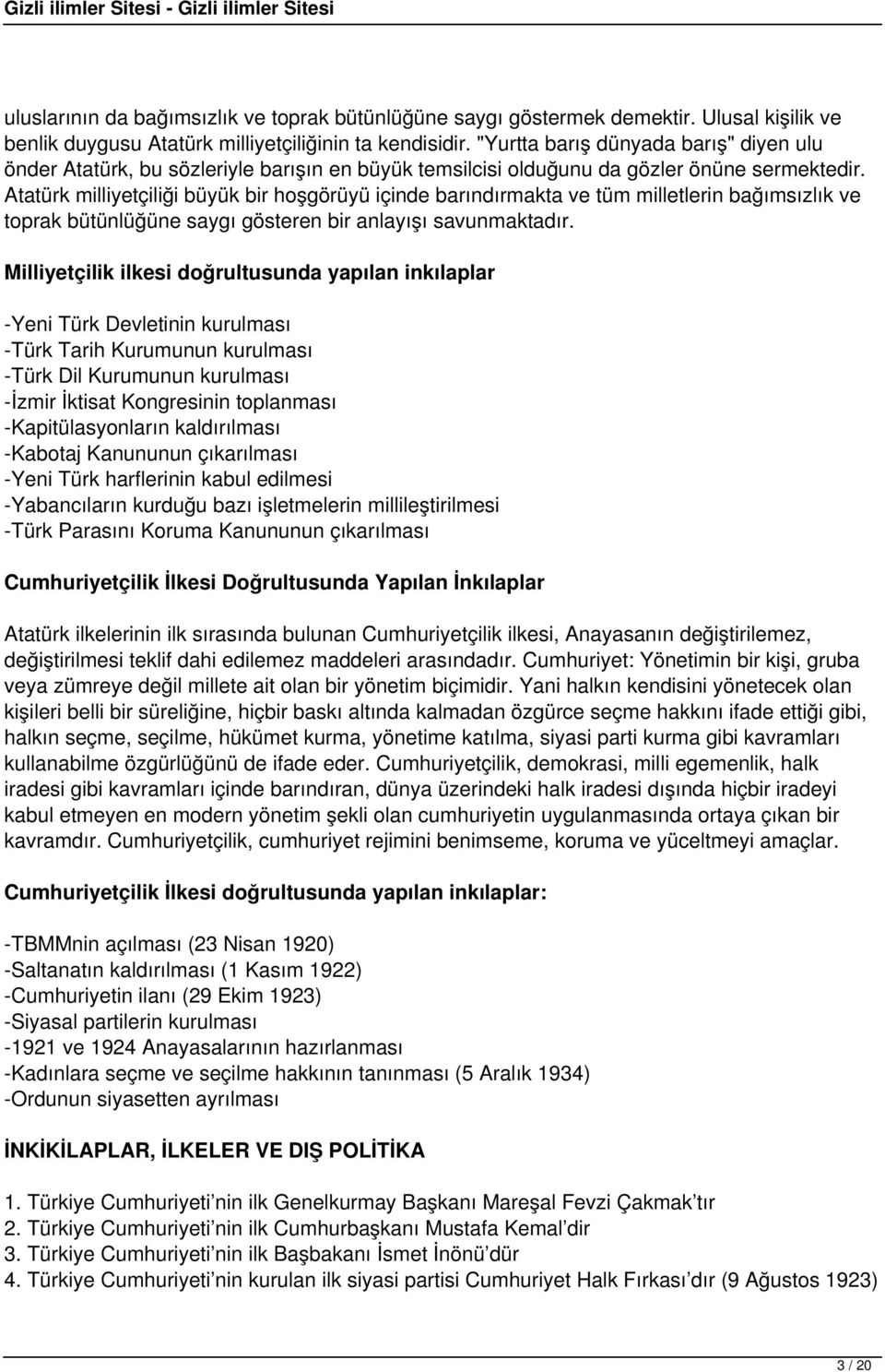 Atatürk milliyetçiliği büyük bir hoşgörüyü içinde barındırmakta ve tüm milletlerin bağımsızlık ve toprak bütünlüğüne saygı gösteren bir anlayışı savunmaktadır.