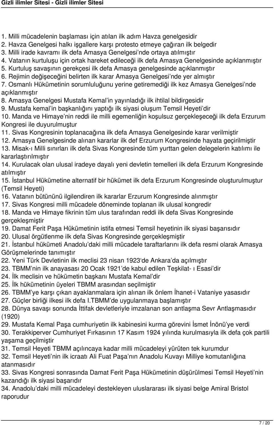 Kurtuluş savaşının gerekçesi ilk defa Amasya genelgesinde açıklanmıştır 6. Rejimin değişeceğini belirten ilk karar Amasya Genelgesi nde yer almıştır 7.