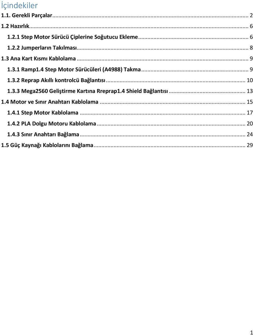 .. 10 1.3.3 Mega2560 Geliştirme Kartına Rreprap1.4 Shield Bağlantısı... 13 1.4 Motor ve Sınır Anahtarı Kablolama... 15 1.4.1 Step Motor Kablolama.