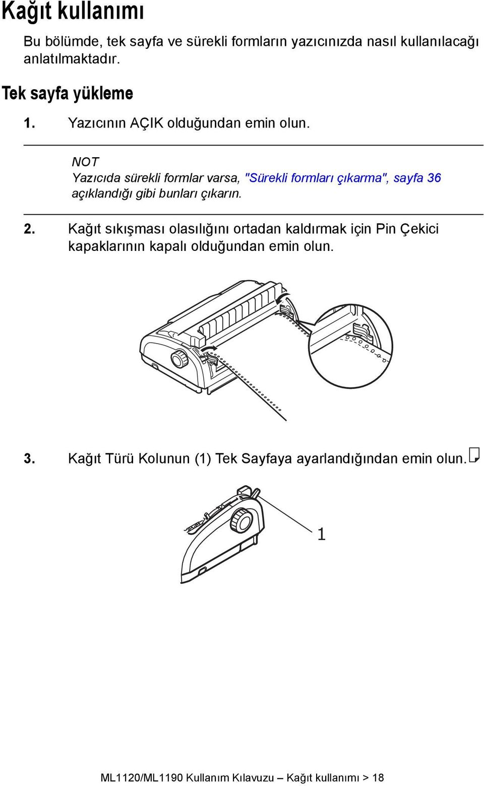 NOT Yazıcıda sürekli formlar varsa, "Sürekli formları çıkarma", sayfa 36 açıklandığı gibi bunları çıkarın. 2.