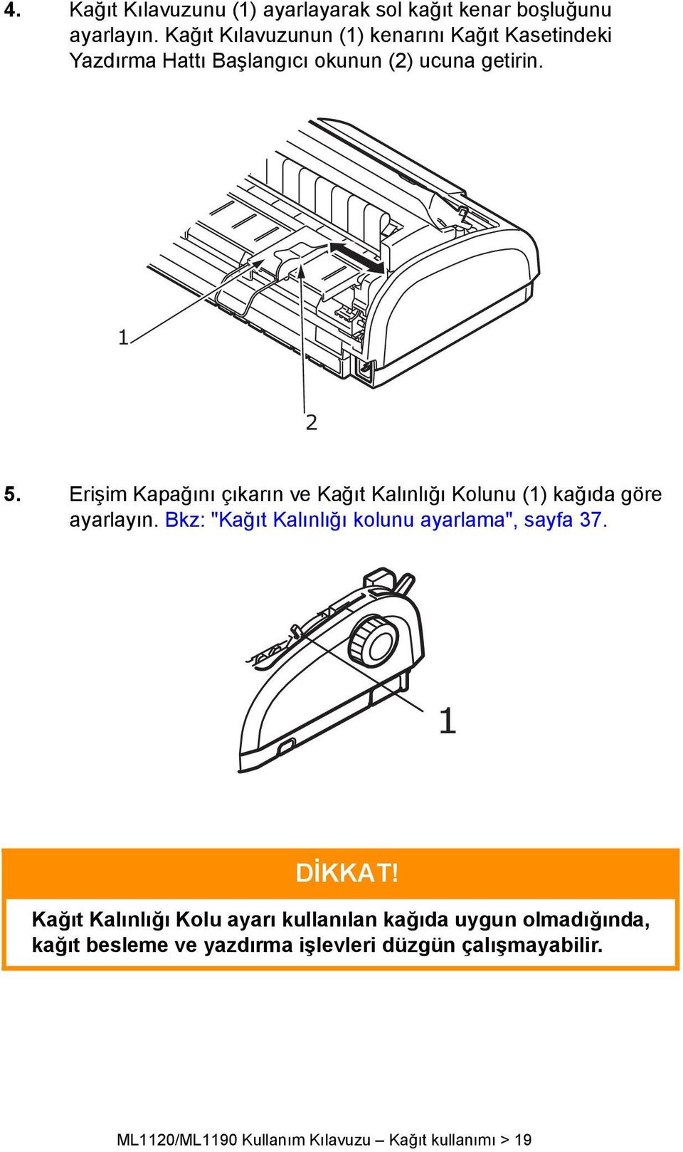 Erişim Kapağını çıkarın ve Kağıt Kalınlığı Kolunu (1) kağıda göre ayarlayın.