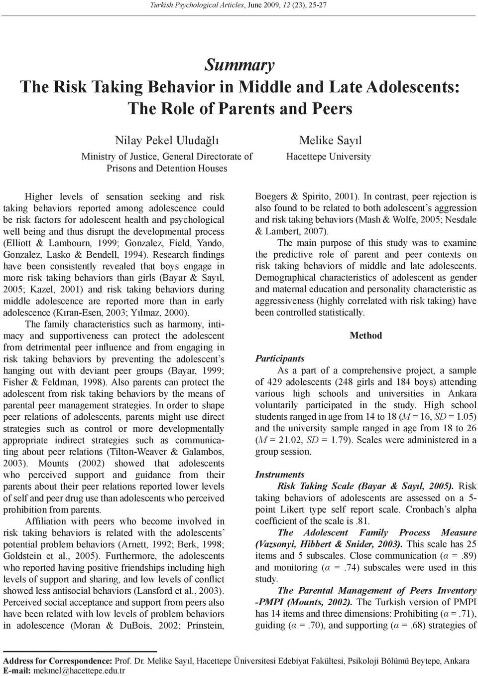 adolescent health and psychological well being and thus disrupt the developmental process (Elliott & Lambourn, 1999; Gonzalez, Field, Yando, Gonzalez, Lasko & Bendell, 1994).