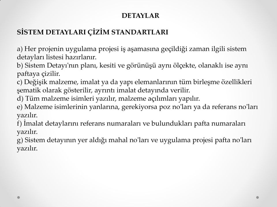 c) Değişik malzeme, imalat ya da yapı elemanlarının tüm birleşme özellikleri şematik olarak gösterilir, ayrıntı imalat detayında verilir.